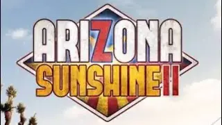 Arizona Sunshine 2: I'm back!!!