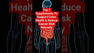 Top 7 Supplements To Support Colon Health & Reduce Cancer Risk Naturally