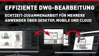 Effiziente DWG-Bearbeitung: Echtzeit-Zusammenarbeit für Desktop, Mobile & Cloud