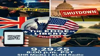 The Edge of Liberty &ndash; 9.29.25 | Shutdown, Digital ID, and More