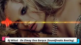 DJ Wituś - On Zimny Ona Gorąca (Soundfreaks Bootleg) DISCO POLO 2021