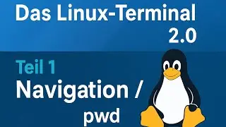 Das Linux Terminal 2.0: Teil 1 -  pwd und Navigation im Terminal