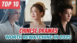 Top 10 Chinese Dramas Worth Rewatching in 2025 | Love&rsquo;s Ambition, Love in the Clouds | Du Idols
