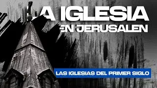 La iglesia en Jerusalén | Las Iglesias del Primer Siglo ⛪