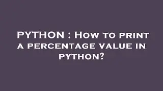 PYTHON : How to print a percentage value in python?