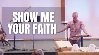 Show Me Your Faith // CityHope Wesleyan Church // Pastor Justin Bowersox