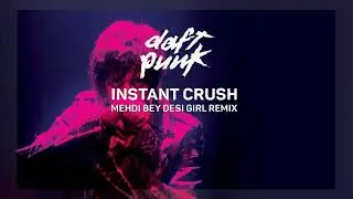 Daft Punk Feat. Julian Casablancas - Instant Crush (Mehdi Bey Desi Girl Remix)