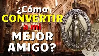 ¿Cómo CONVERTIR a la FE a su MEJOR AMIGO? Una GRACIA especial de la MEDALLA MILAGROSA