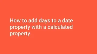 How-to HubSpot: Add days to a date property with a calculated property