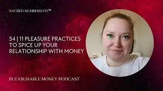 54 | 11 Pleasure Practices to Spice Up Your Relationship with Money