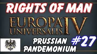EU4 Rights of Man - Prussian Pandemonium - Episode 27