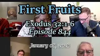First Fruits Ep. 844 (January 8, 2025) - Exodus 32:1-6