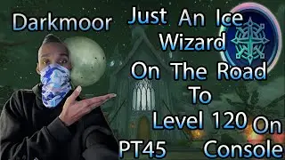 JUST AN ICE WIAZARD On The Road To Level 120 On Console Darkmoor Part 45