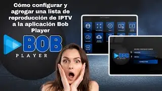 C&oacute;mo configurar, instalar y agregar una lista de reproducci&oacute;n de IPTV a la aplicaci&oacute;n Bob Player