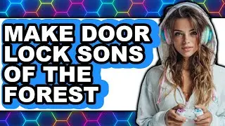How to Make Door Lock Sons of the Forest - Full Guide