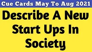 Describe a new start-ups in society | New Start Ups In Society Cue Card | Cue Card New Start Ups