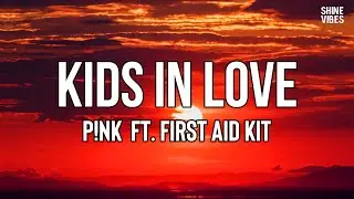 P!NK - KIDS IN LOVE (Lyrics) ft. First Aid Kit | I&rsquo;ve sat at the bleachers. Watching life unfold