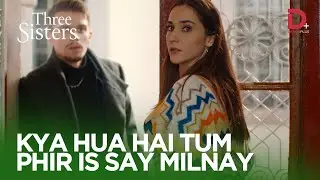 Kya hua hai tum phir is say milnay gay | Three Sisters Best | EP 155