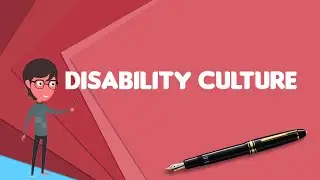What is Disability culture?, Explain Disability culture, Define Disability culture