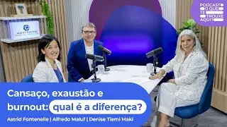 Cansa&ccedil;o, exaust&atilde;o e burnout: qual &eacute; a diferen&ccedil;a? | T. 1 Ep. 22