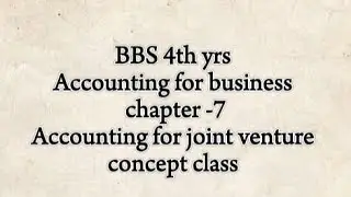 BBS 4th yrs/ accounting for business /chapter-7 /accounting for joint venture/concept class/