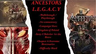 Ancestors Legacy PC Steam (No Commentary), (Hard Mode), (Boleslav 1st the Brave) Story8+Ch4