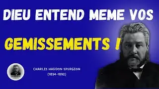 CHARLES H. SPURGEON - Dieu Entend Votre Lamentation