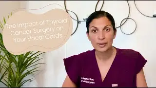 Thyroid Cancer Surgery: How it Can Affect Your Voice
