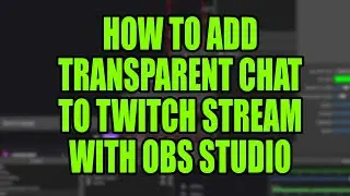 How To Add Transparent Chat To Twitch Stream via OBS Studio (THE EASY WAY!)