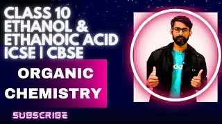 CLASS 10 ICSE | ORGANIC CHEMISTRY | PREPARATION AND CHEMICAL PROPERTIES ETHANOL AND ETHANOIC ACID 