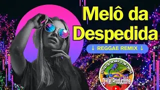#REGGAE2024  Mel&ocirc; da Despedida  (Dj Kiel Productions Reggae Remix)