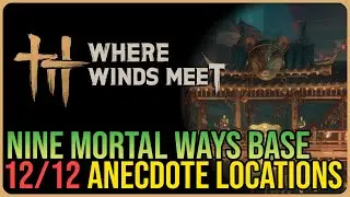 Nine Mortal Ways Base &ndash; All Experience / Anecdote Locations &ndash; Where Winds Meet