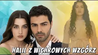 Halil z Wichrowych Wzg&oacute;rz  niezwykła rola G&ouml;kberka Yıldırıma