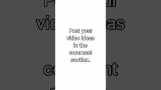 Post video ideas in the comments.
