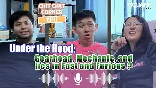 Square Chit Chat Corner/UNDER THE HOOD: Gearhead, Mechanic and lies in Fast and Furious ? | EP011