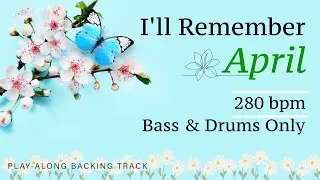 I'll Remember April | 280 bpm | Bass & Drums Only | Play-Along Backing Track