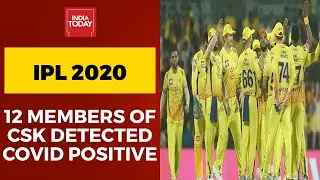 IPL 2020: 12 Members Of CSK Detected Coronavirus Positive, Other Franchises Unhappy