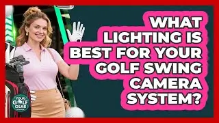 What Lighting Is Best For Your Golf Swing Camera System? - Your Golf Gear Insider
