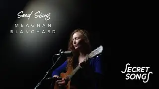 Secret Songs S01E02 Meaghan Blanchard - Seed Song