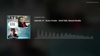 Episode 19 - Dylan Sessler - Real Talk, Mental Health