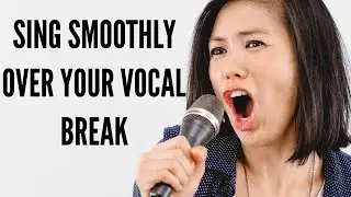 Sing Smoothly Over Your Vocal Break