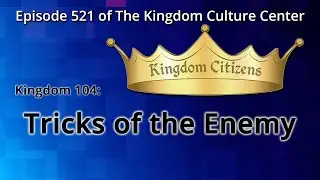 Tricks of the Enemy (Kingdom Culture Center 521)