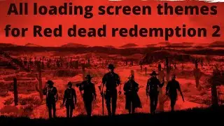 Red Dead Redemption 2 (All loading Screen themes)
