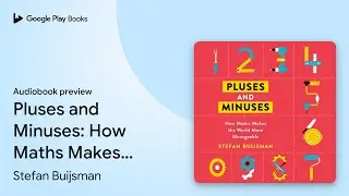 Pluses and Minuses: How Maths Makes the World… by Stefan Buijsman · Audiobook preview
