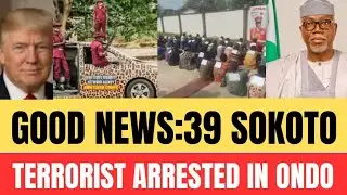 BREAKING:39 SOKOTO TERRORIST ARRESTED IN ONDO STATE BY AMOTEKUN ....