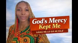 God’s Mercy Kept Me (Àánú Rẹ̀ Lo Dá Mi Sílẹ̀)