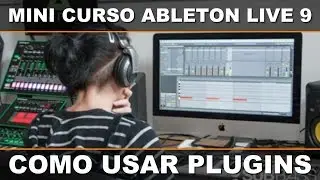 Mini Curso Gratuito de Ableton Live 9 - Como Usar Plugins no Ableton