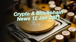 Crypto & Blockchain News 12 Jan 2021: Bitcoin, Ethereum, Rippe