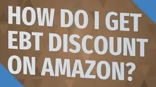 How do I get EBT discount on Amazon?