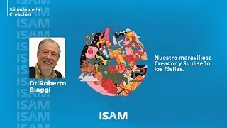 Dr Roberto Biaggi 🔹 Nuestro maravilloso Creador y Su dise&ntilde;o: los f&oacute;siles. 🔹 ISAM